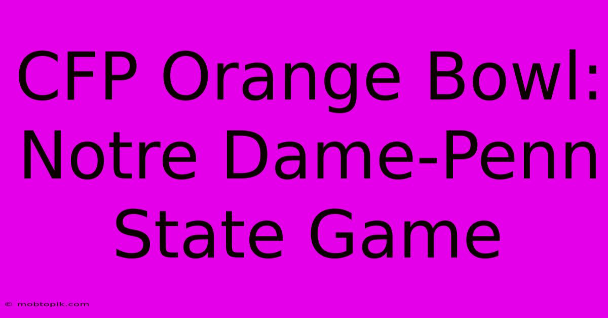 CFP Orange Bowl: Notre Dame-Penn State Game