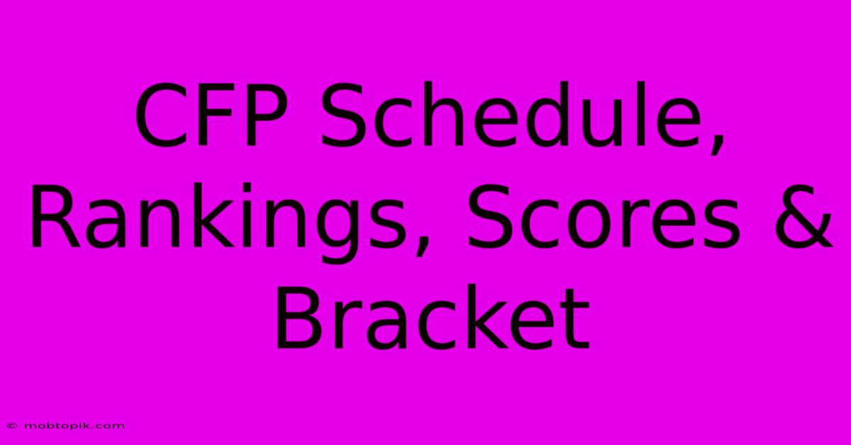 CFP Schedule, Rankings, Scores & Bracket