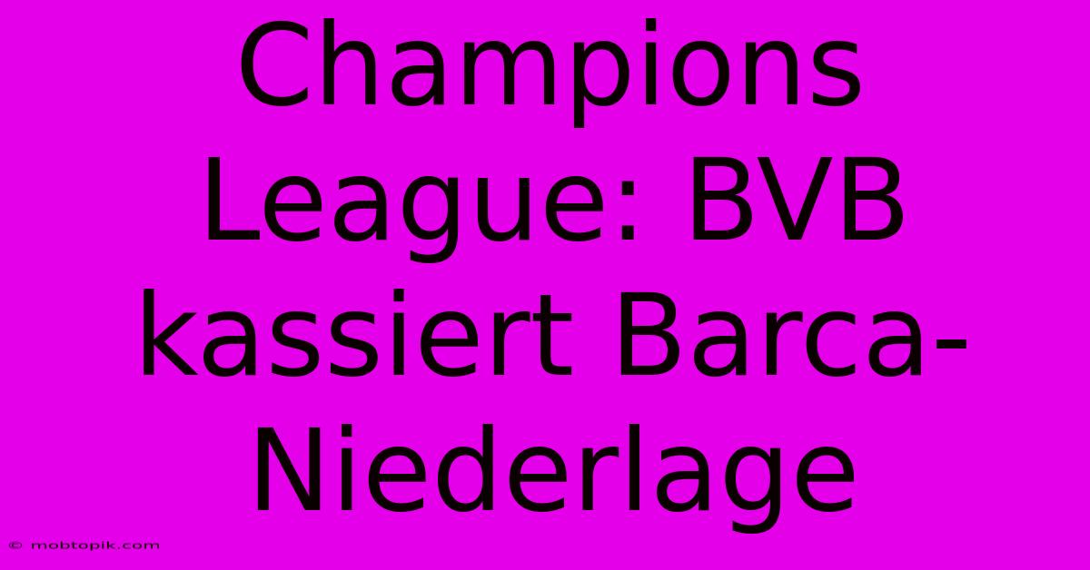 Champions League: BVB Kassiert Barca-Niederlage