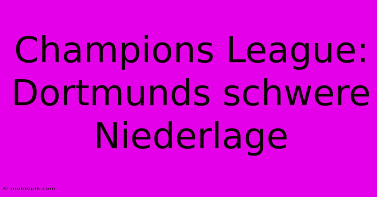 Champions League: Dortmunds Schwere Niederlage