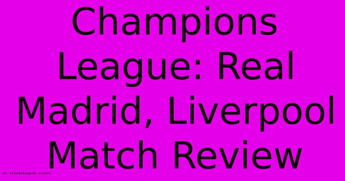 Champions League: Real Madrid, Liverpool Match Review