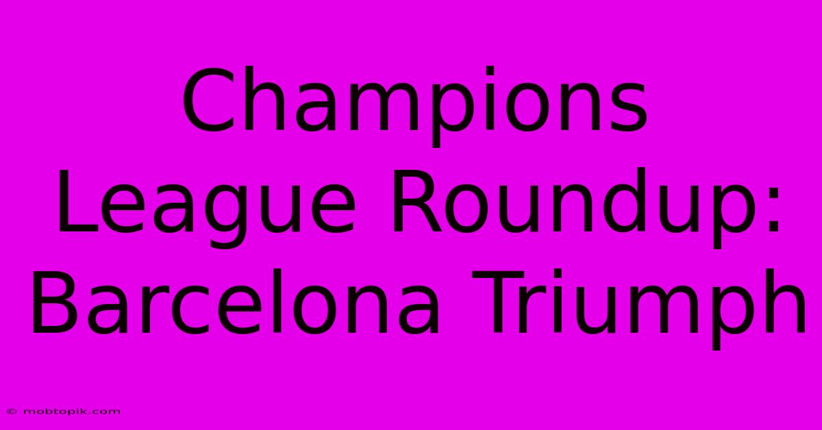 Champions League Roundup: Barcelona Triumph