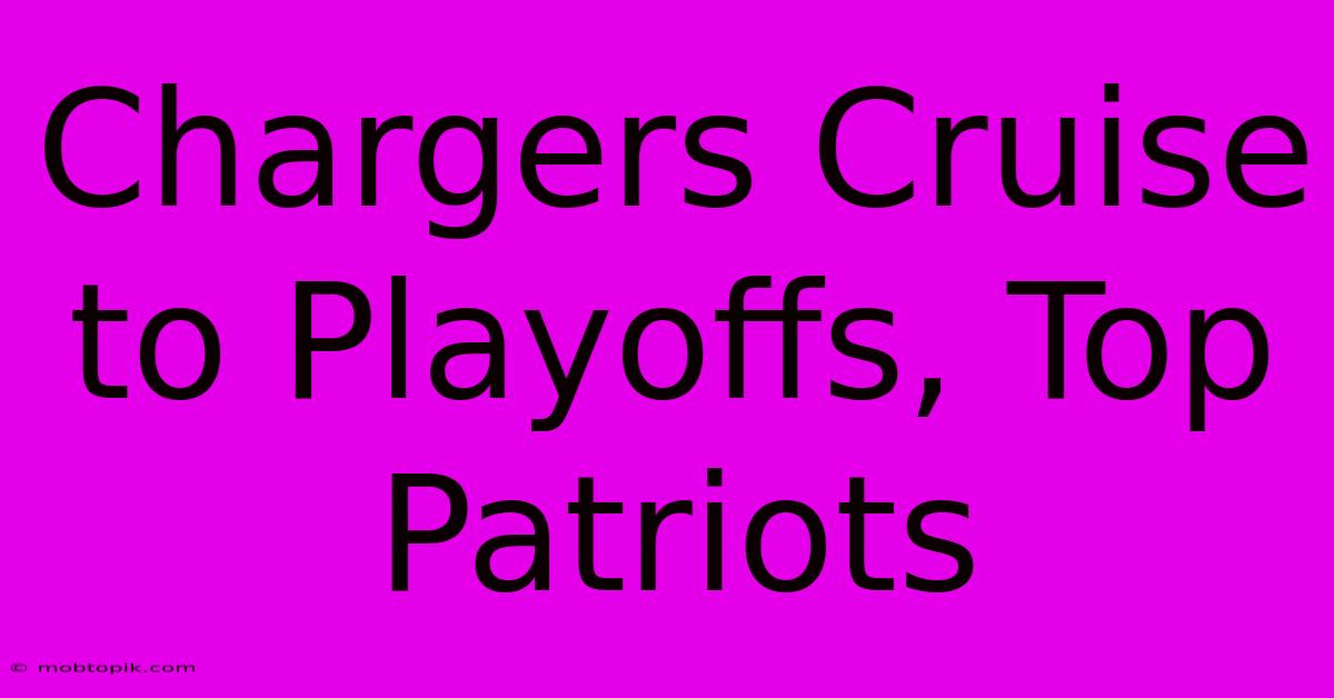 Chargers Cruise To Playoffs, Top Patriots