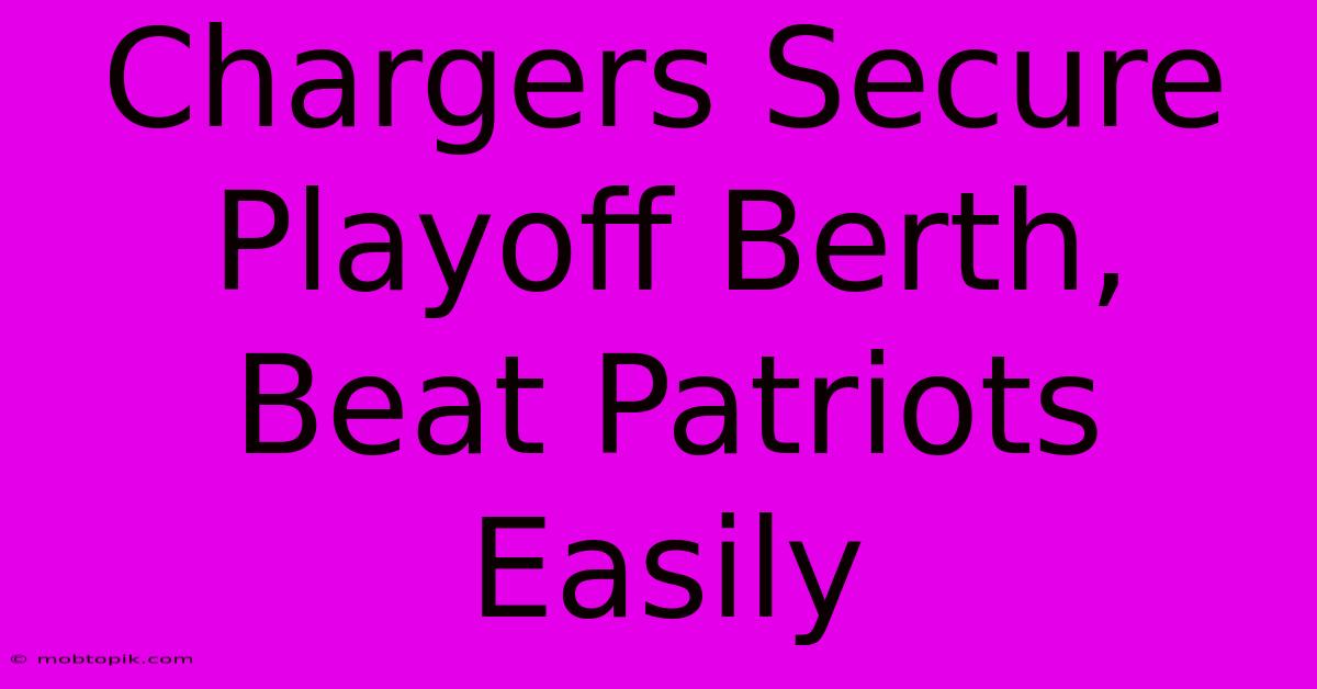 Chargers Secure Playoff Berth, Beat Patriots Easily