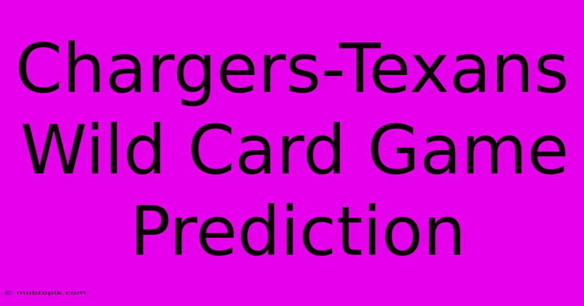 Chargers-Texans Wild Card Game Prediction