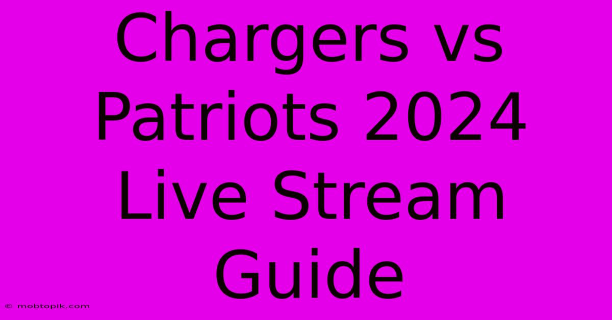 Chargers Vs Patriots 2024 Live Stream Guide