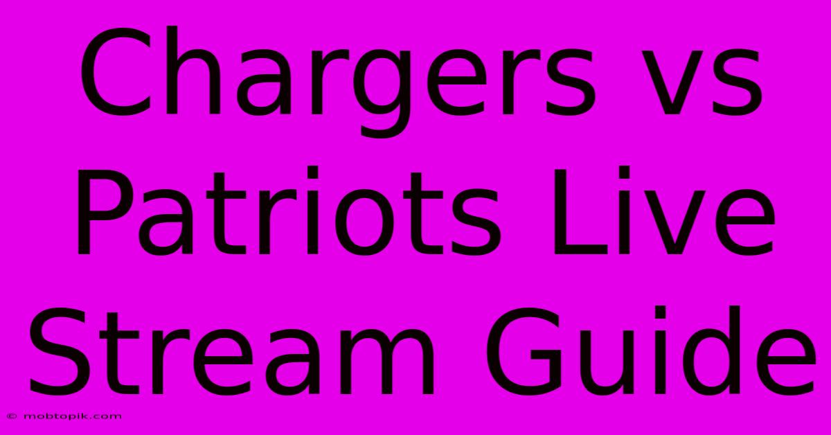 Chargers Vs Patriots Live Stream Guide