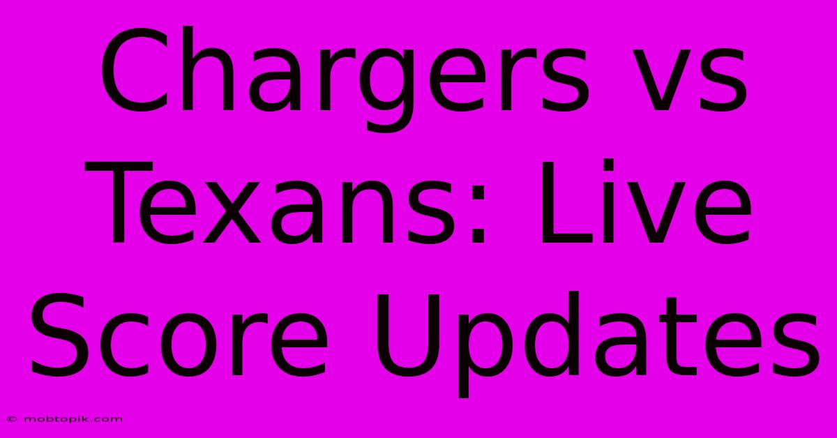 Chargers Vs Texans: Live Score Updates