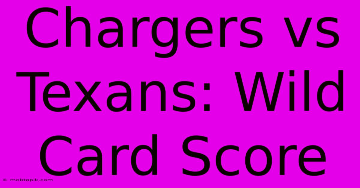 Chargers Vs Texans: Wild Card Score