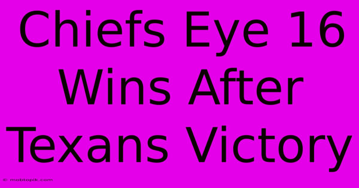 Chiefs Eye 16 Wins After Texans Victory