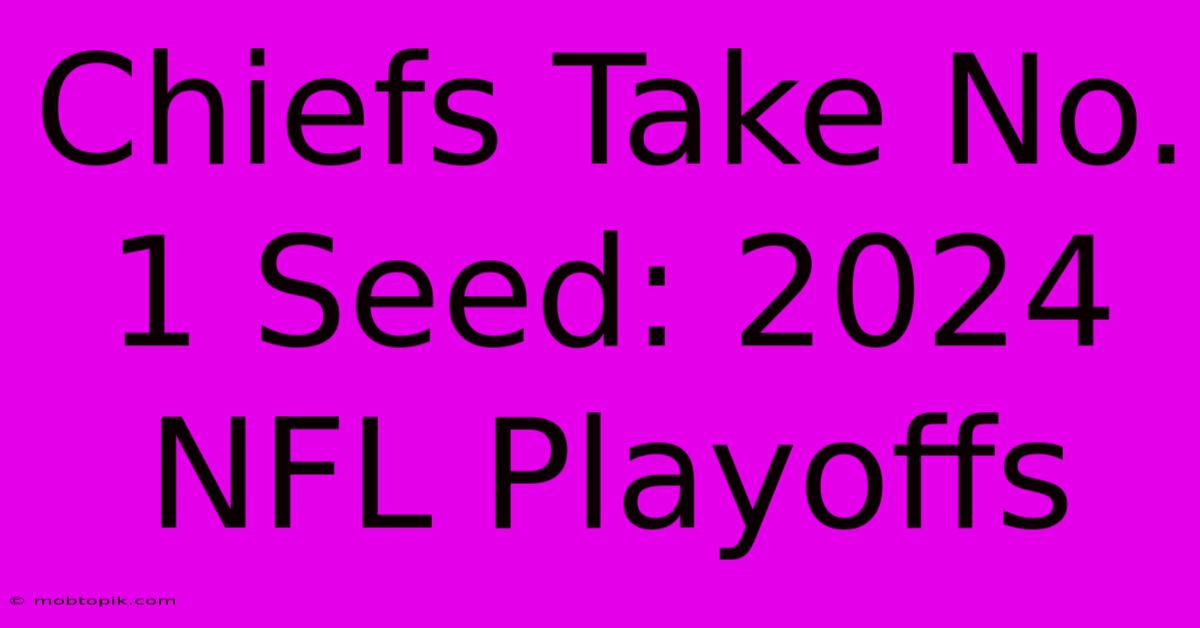 Chiefs Take No. 1 Seed: 2024 NFL Playoffs