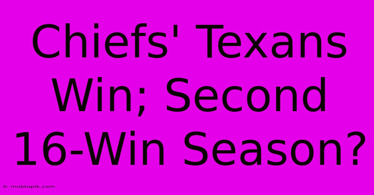 Chiefs' Texans Win; Second 16-Win Season?