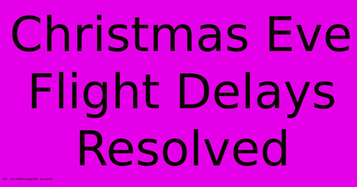 Christmas Eve Flight Delays Resolved