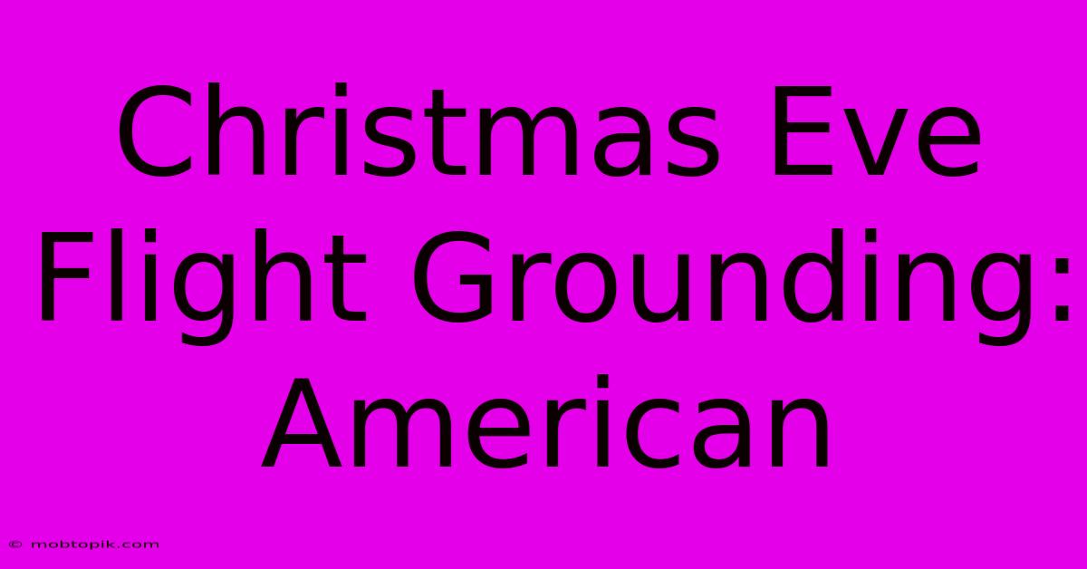 Christmas Eve Flight Grounding: American