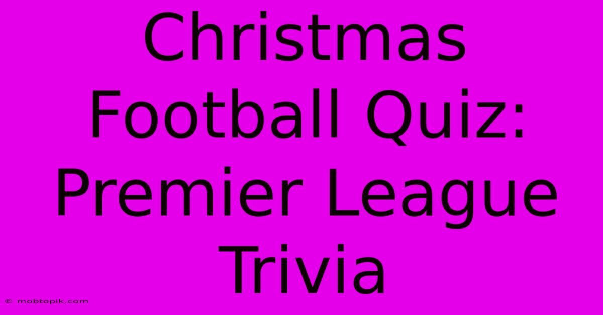 Christmas Football Quiz: Premier League Trivia