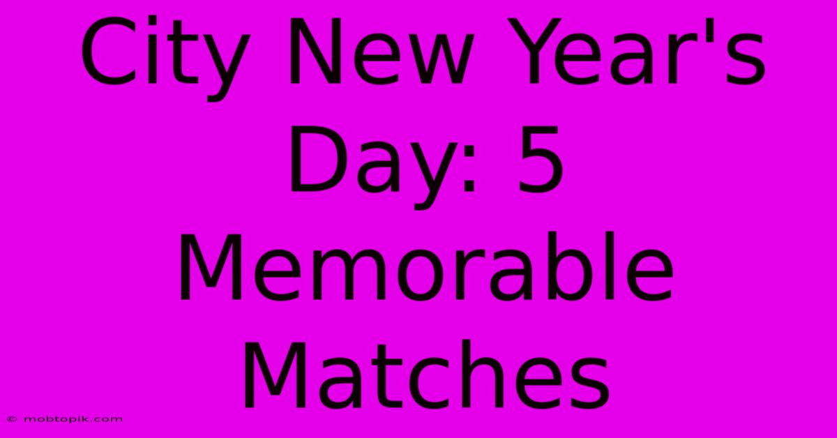 City New Year's Day: 5 Memorable Matches