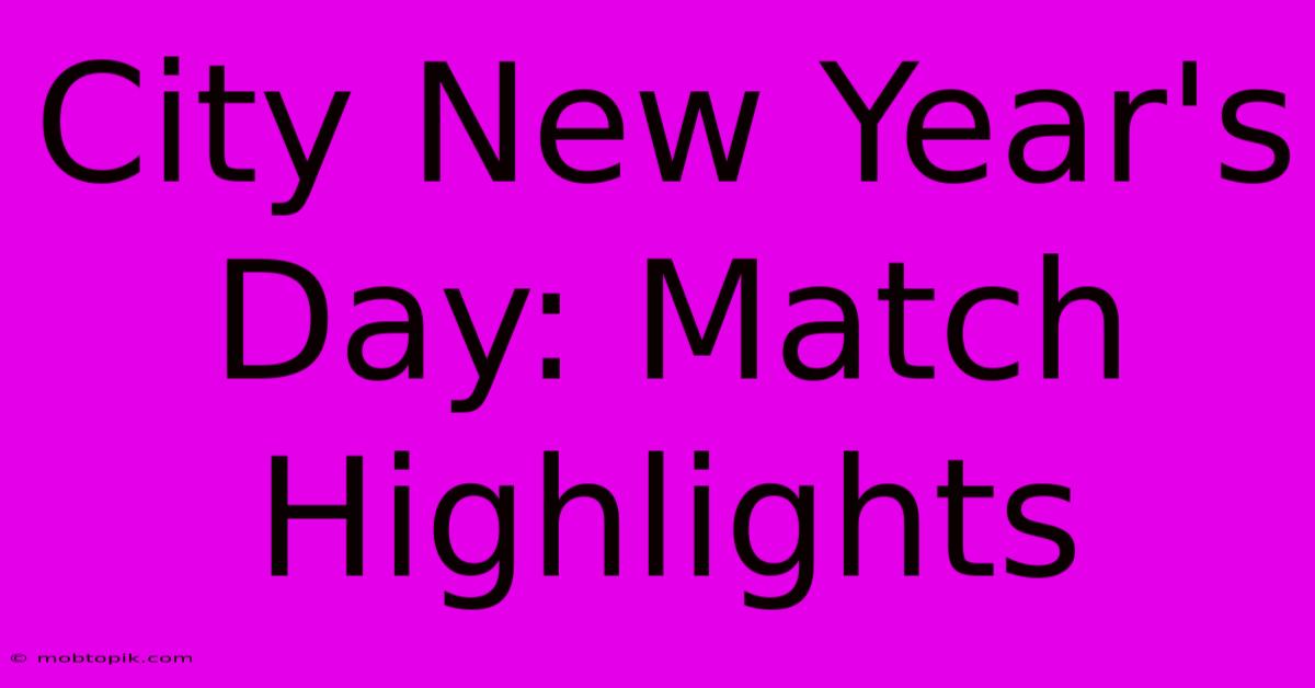 City New Year's Day: Match Highlights