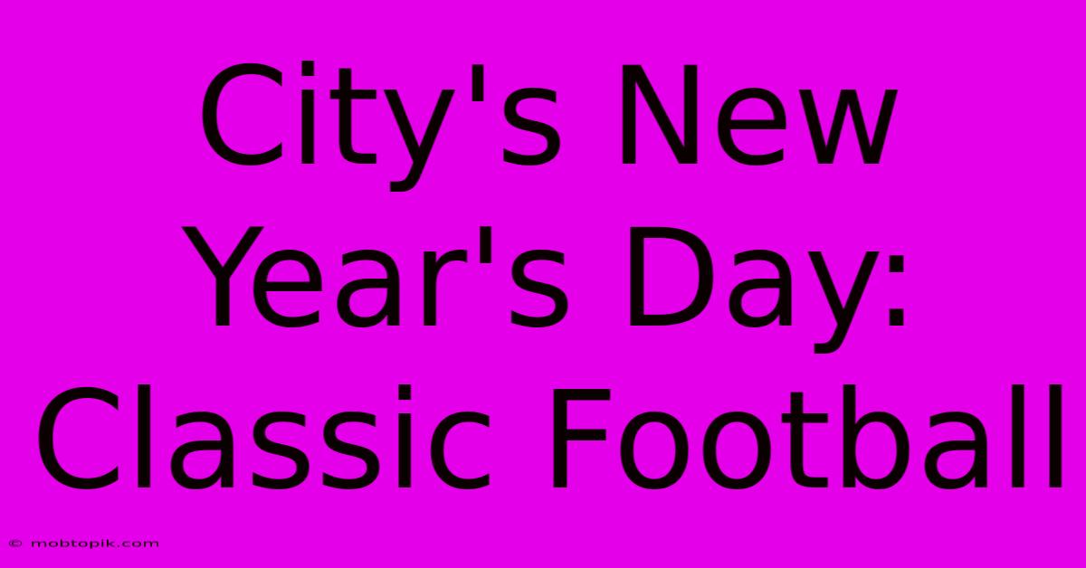 City's New Year's Day: Classic Football