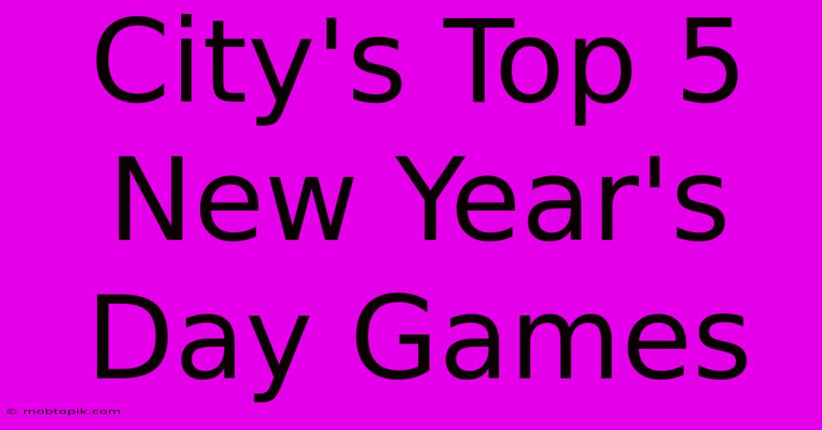 City's Top 5 New Year's Day Games