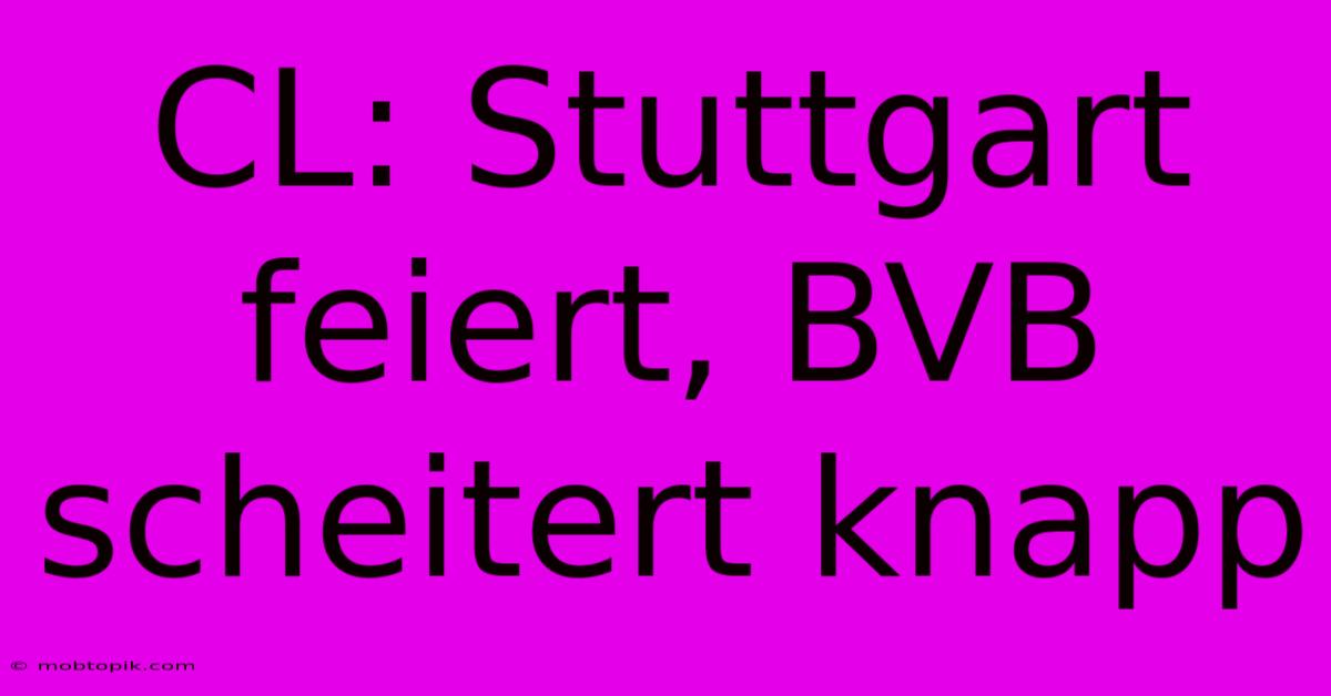 CL: Stuttgart Feiert, BVB Scheitert Knapp