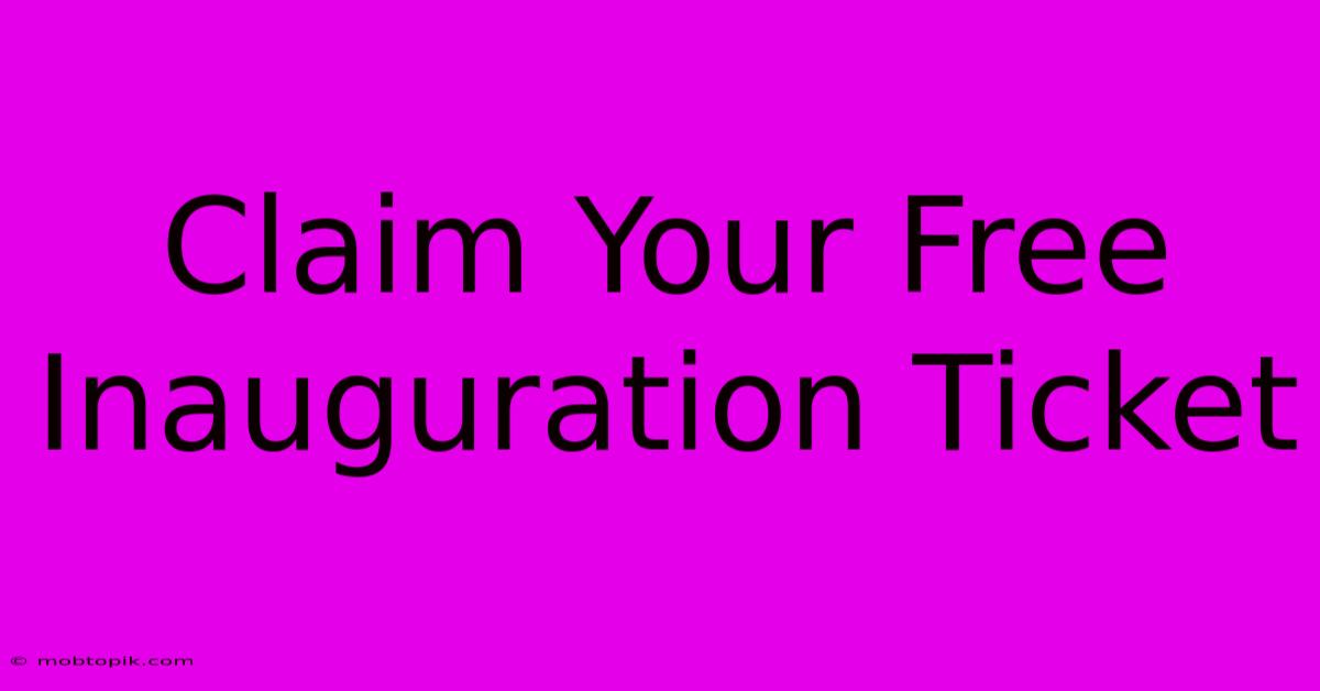 Claim Your Free Inauguration Ticket