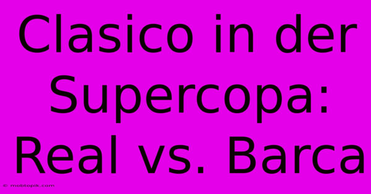 Clasico In Der Supercopa: Real Vs. Barca