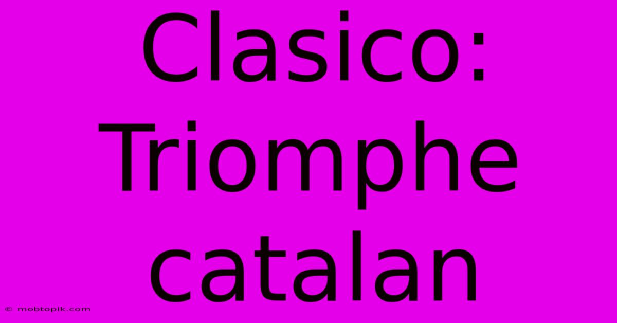 Clasico: Triomphe Catalan