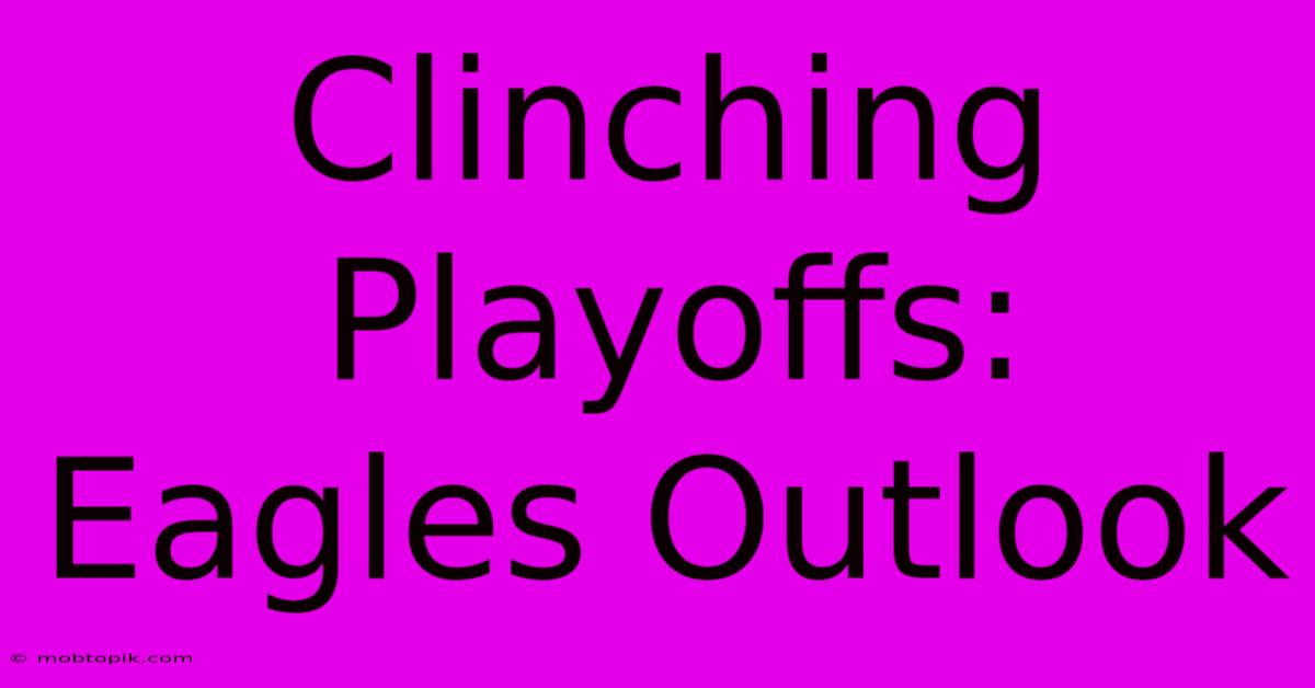 Clinching Playoffs: Eagles Outlook Clinching Playoffs: Eagles Outlook