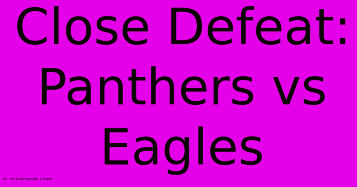 Close Defeat: Panthers Vs Eagles Close Defeat: Panthers Vs Eagles