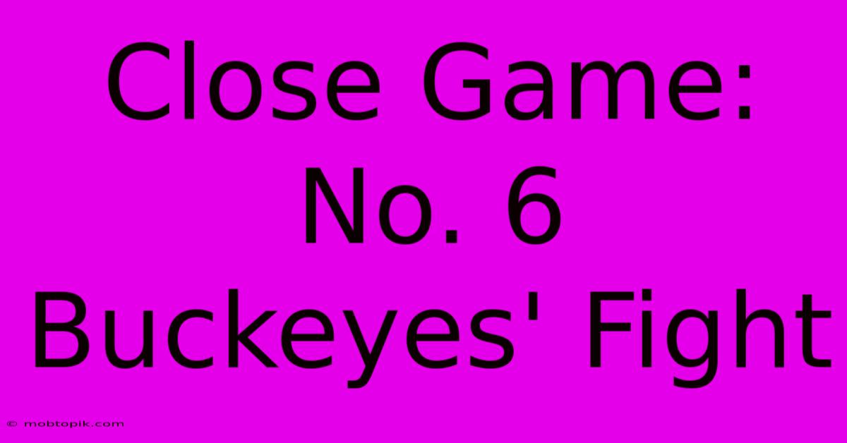 Close Game: No. 6 Buckeyes' Fight