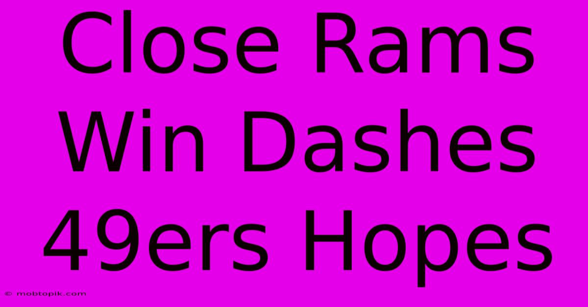 Close Rams Win Dashes 49ers Hopes Close Rams Win Dashes 49ers Hopes