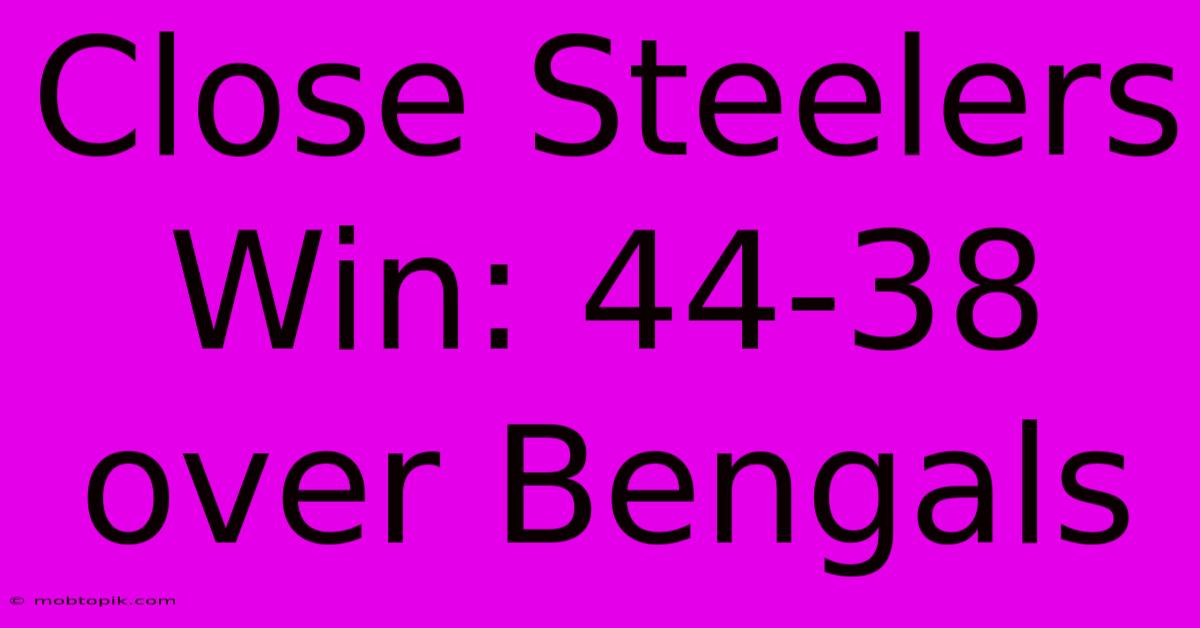Close Steelers Win: 44-38 Over Bengals Close Steelers Win: 44-38 Over Bengals