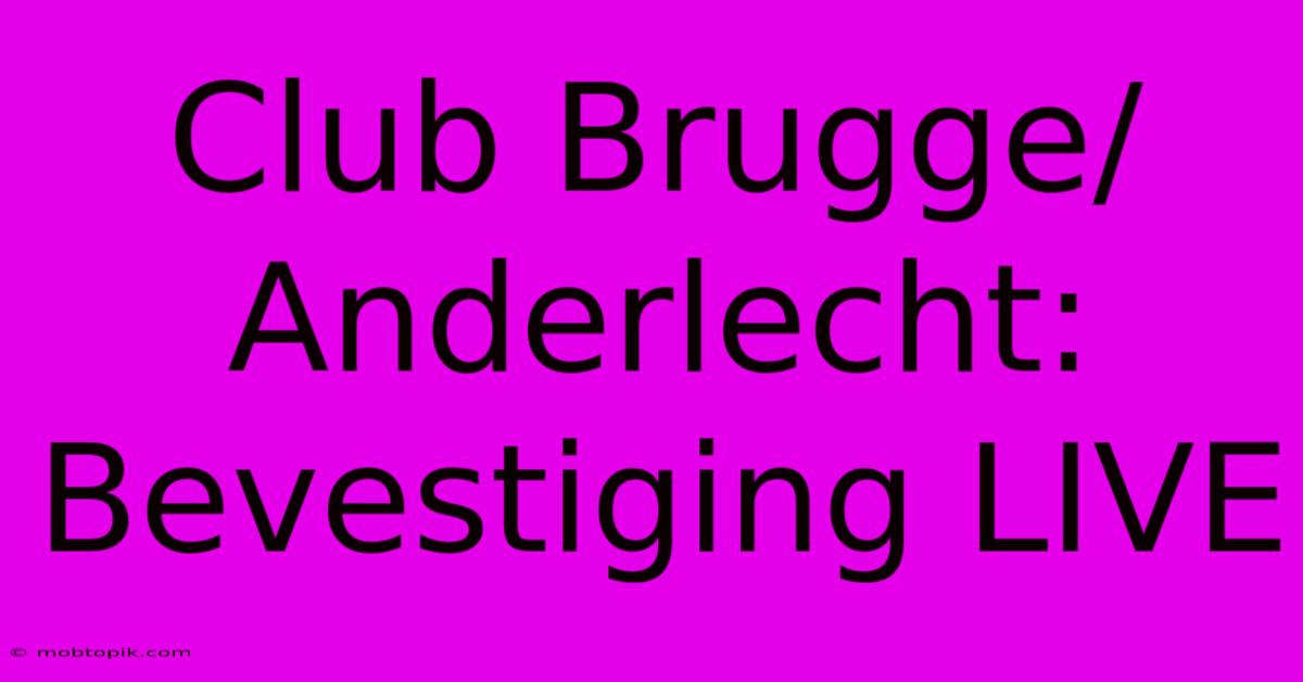 Club Brugge/Anderlecht: Bevestiging LIVE