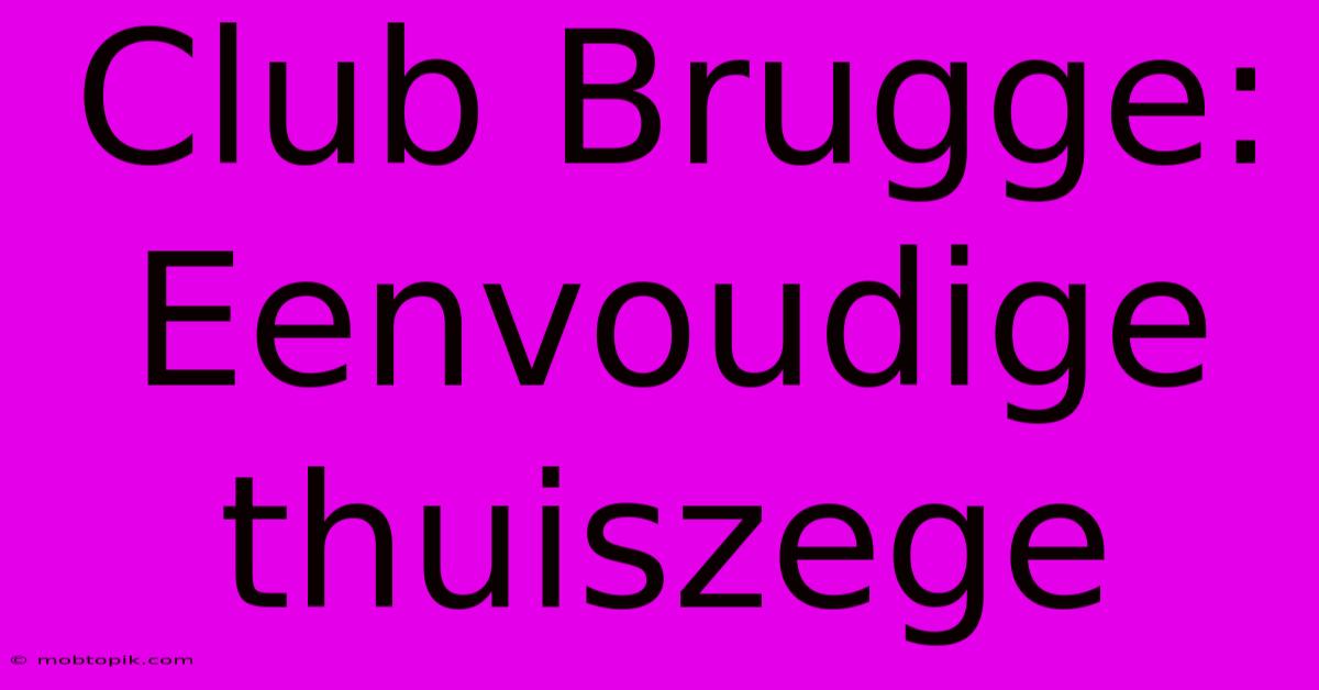 Club Brugge: Eenvoudige Thuiszege