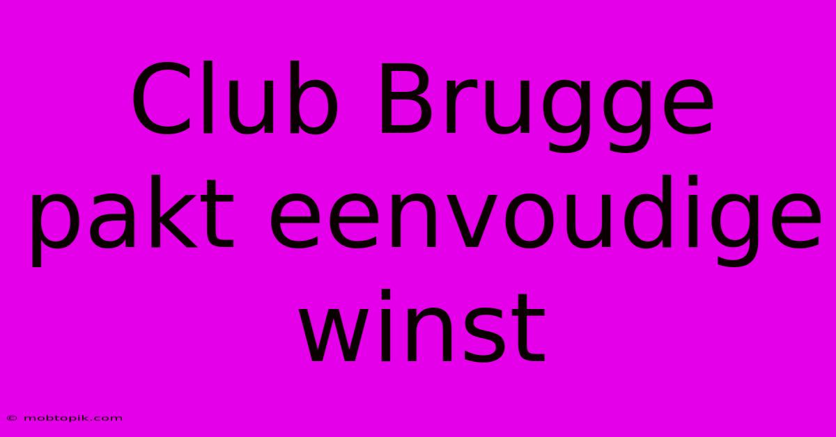 Club Brugge Pakt Eenvoudige Winst