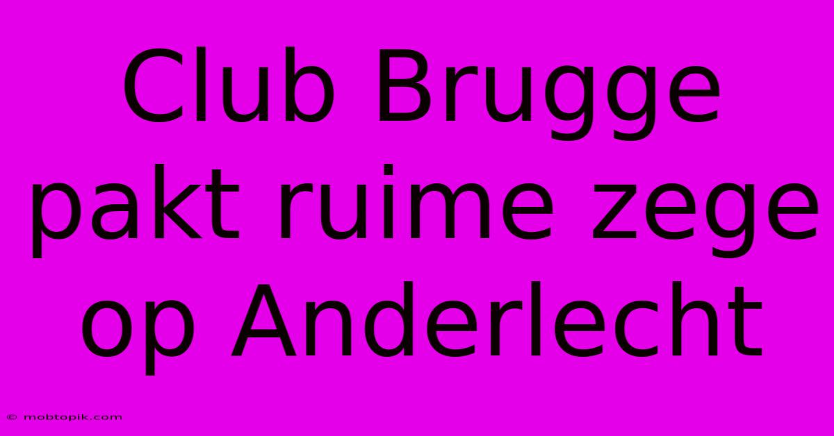 Club Brugge Pakt Ruime Zege Op Anderlecht