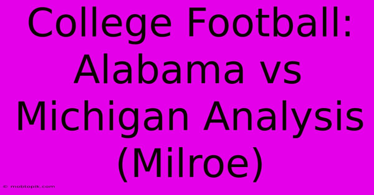 College Football: Alabama Vs Michigan Analysis (Milroe)