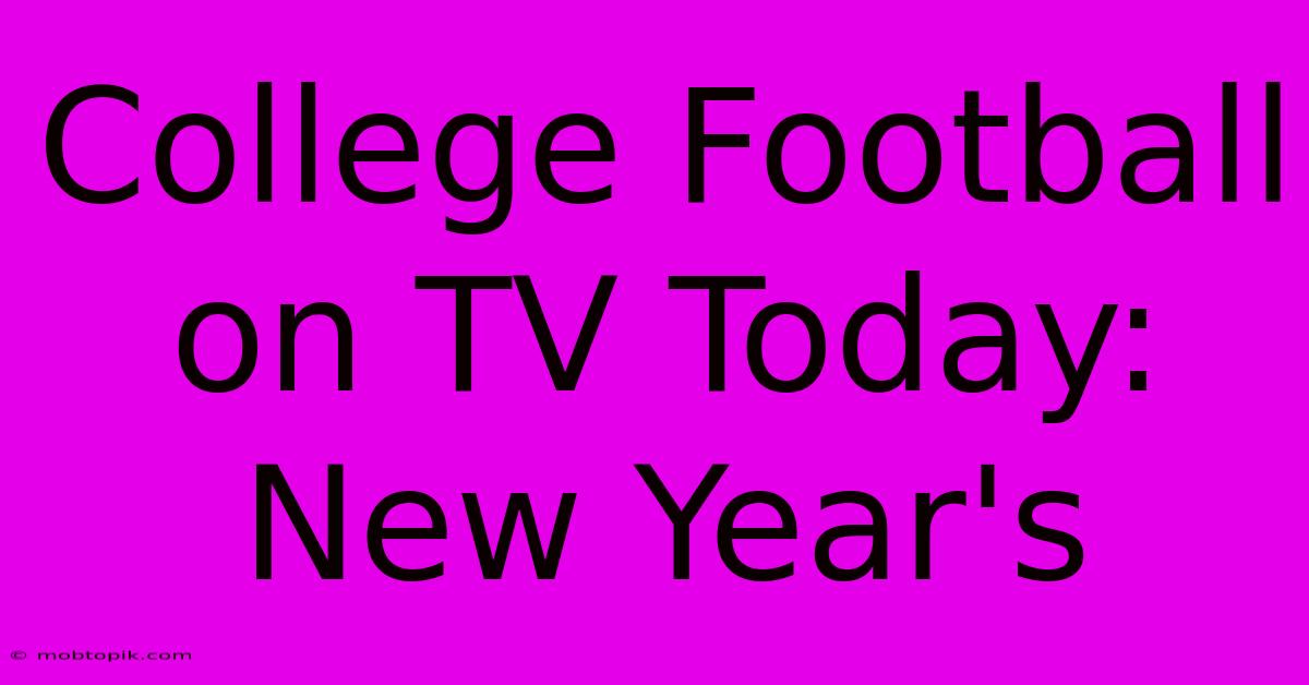 College Football On TV Today: New Year's