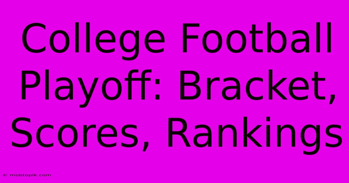 College Football Playoff: Bracket, Scores, Rankings