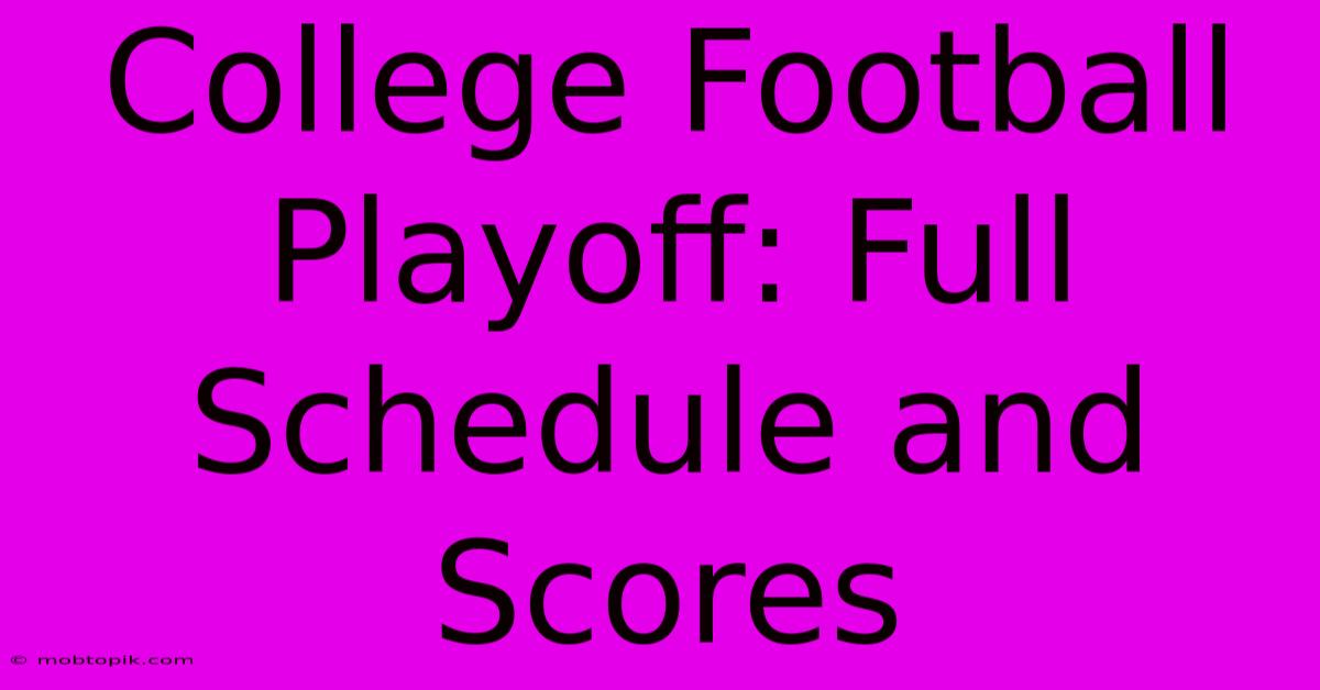 College Football Playoff: Full Schedule And Scores