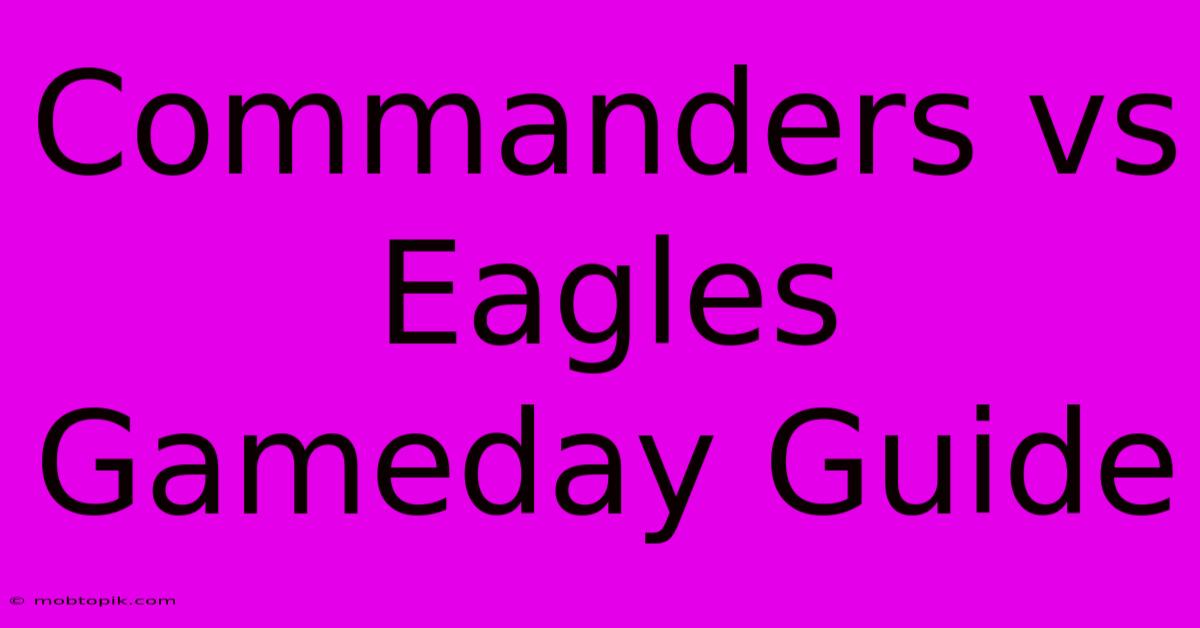 Commanders Vs Eagles Gameday Guide