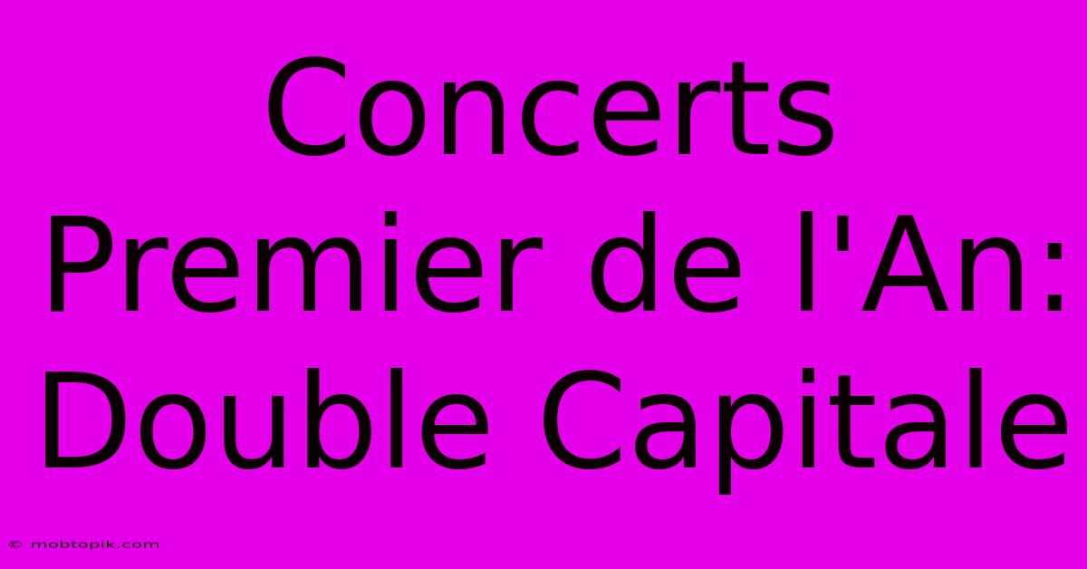 Concerts Premier De L'An: Double Capitale