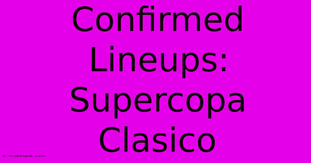 Confirmed Lineups: Supercopa Clasico