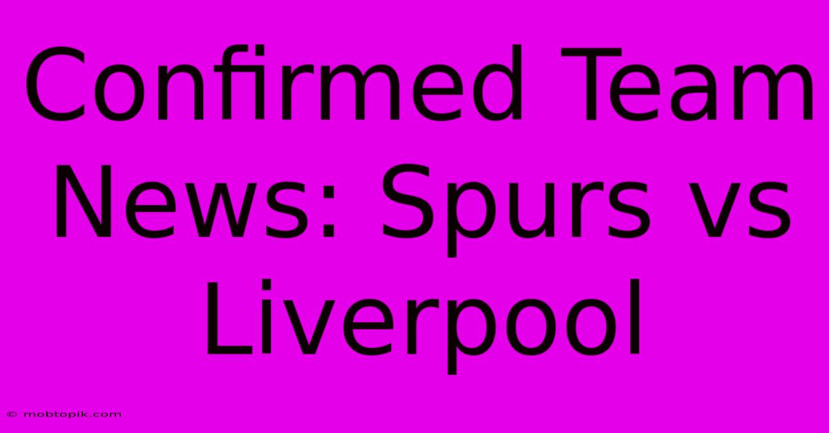 Confirmed Team News: Spurs Vs Liverpool