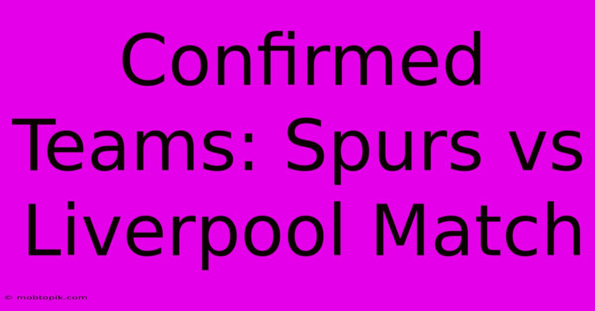 Confirmed Teams: Spurs Vs Liverpool Match