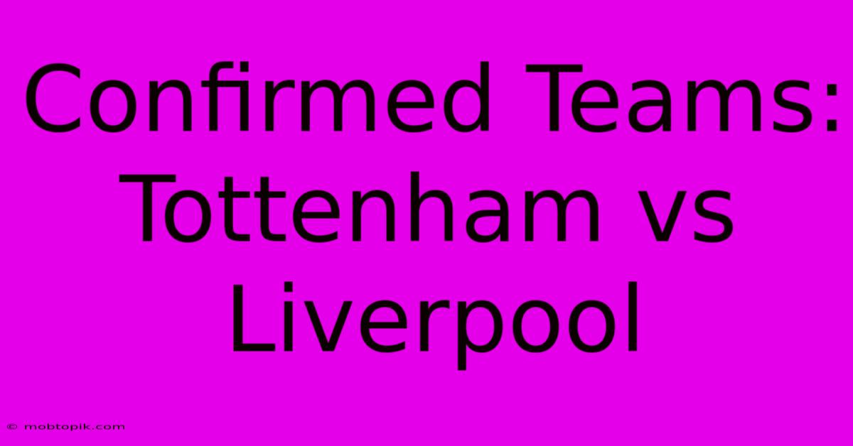 Confirmed Teams: Tottenham Vs Liverpool