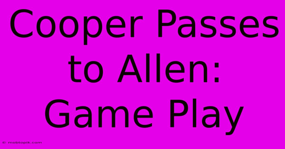 Cooper Passes To Allen: Game Play