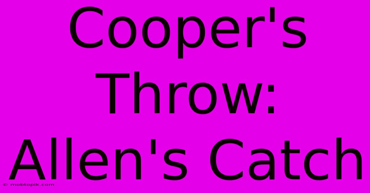 Cooper's Throw: Allen's Catch