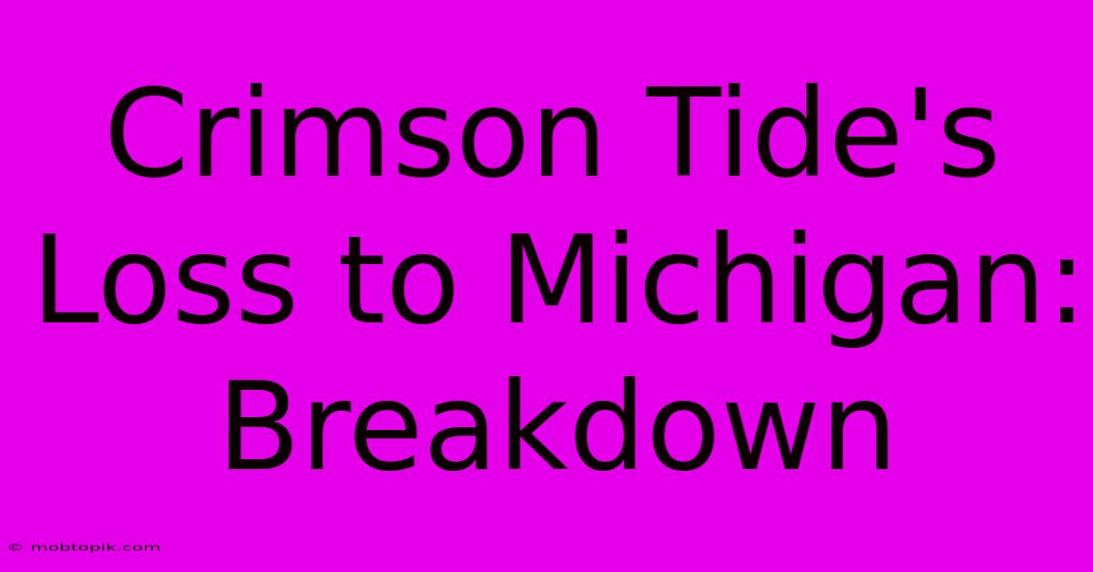 Crimson Tide's Loss To Michigan: Breakdown