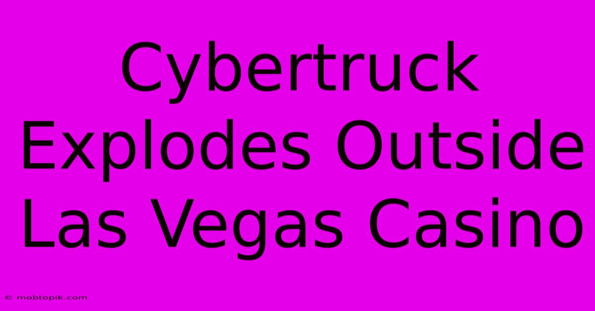 Cybertruck Explodes Outside Las Vegas Casino